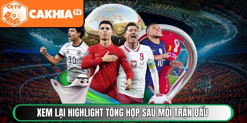 Xem lại highlight tổng hợp sau mỗi trận đấu