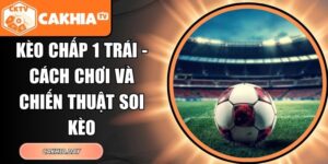 Kèo chấp 1 trái