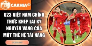 U23 Việt Nam chính thức khép lại kỷ nguyên vàng