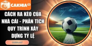 Cách Ra Kèo Của Nhà Cái