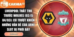 Liverpool thất thủ trước Wolves
