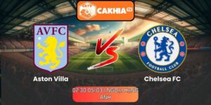 Soi kèo Aston Villa vs Chelsea FC (02:30 05/03 | Ngoại hạng Anh)