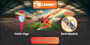 Soi kèo Celta Vigo vs Real Madrid (03:00 07/03 | La Liga)