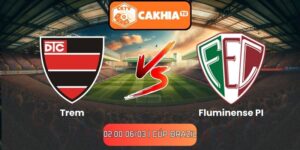 Soi kèo Trem vs Fluminense PI (02:00 06/03 | Cúp Brazil)